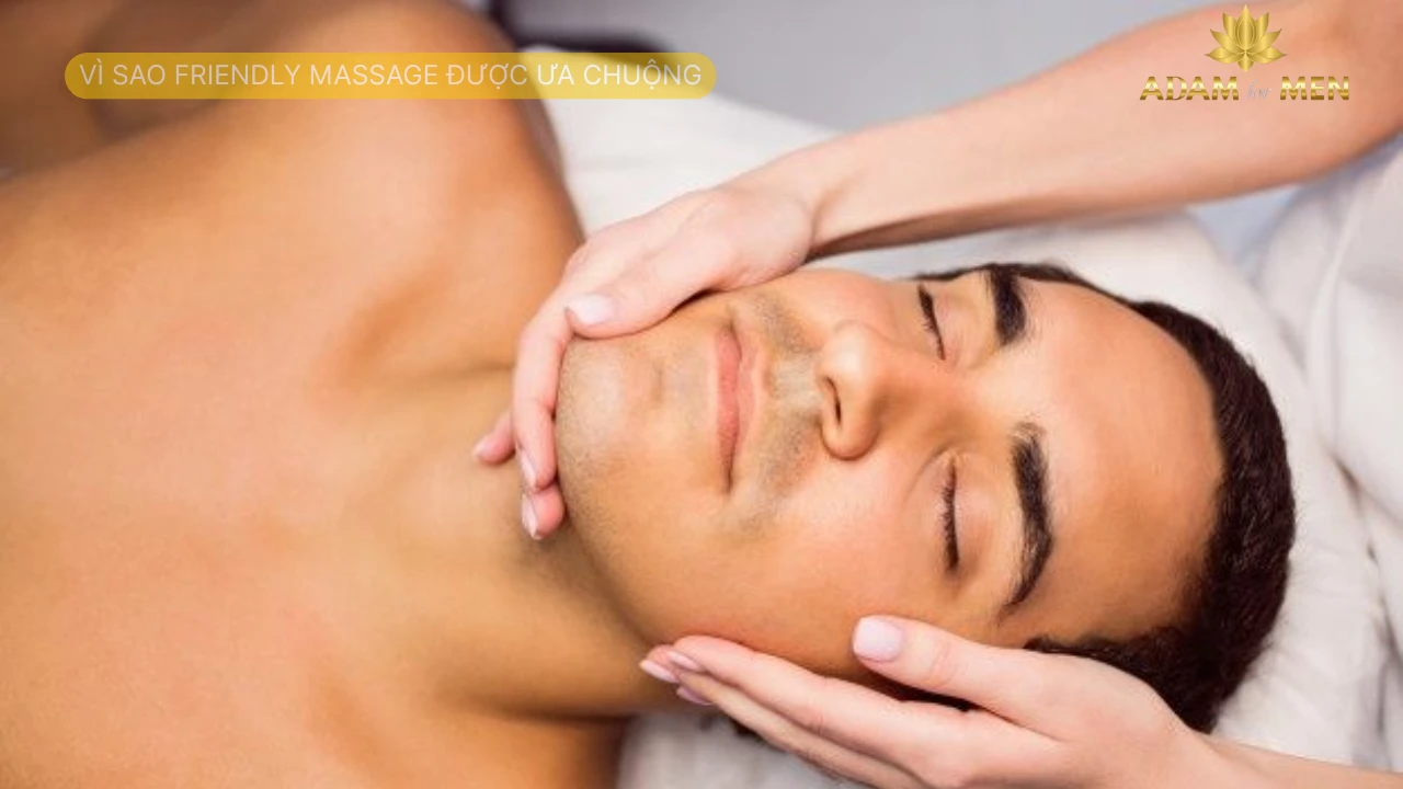Vì Sao Friendly Massage Được Ưa Chuộng Trong Cộng Đồng Nam Giới Hiện Đại