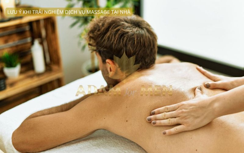 Những Lưu Ý Để Tận Hưởng Trọn Vẹn Dịch Vụ Massage Tại Nhà